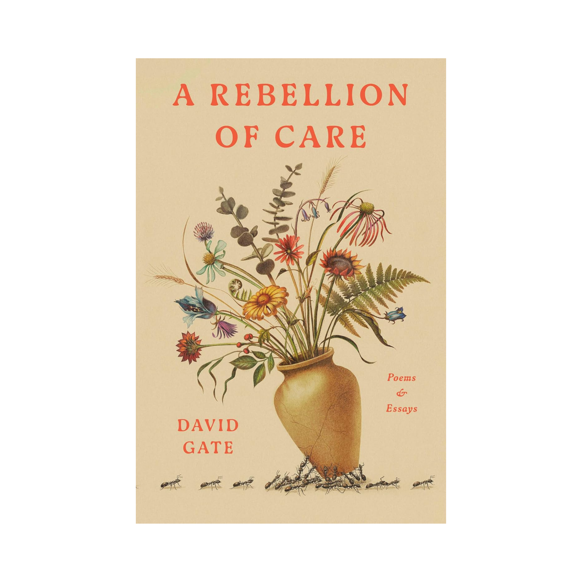 A Rebellion of Care: Poems and Essays