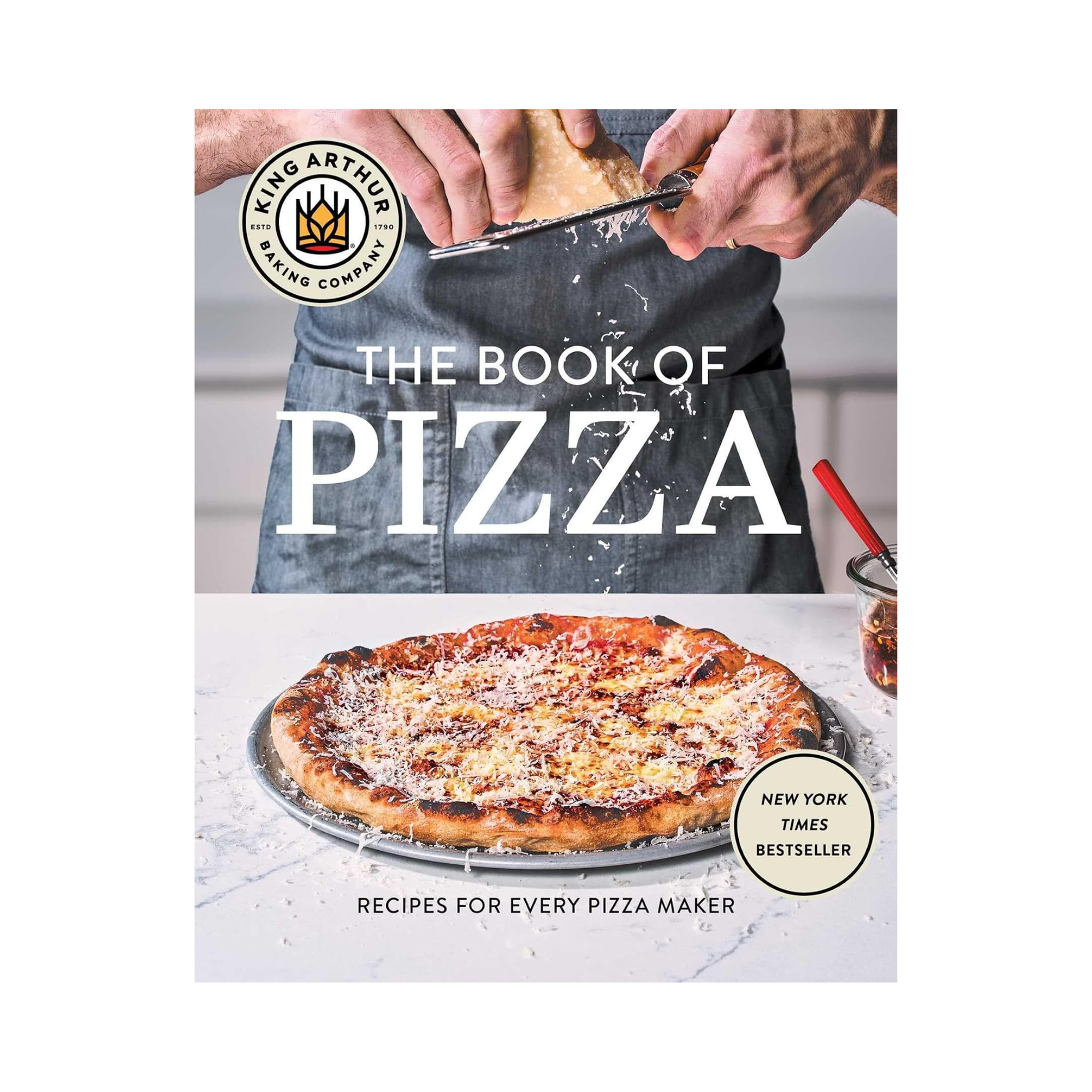 The King Arthur Baking Company Book of Pizza