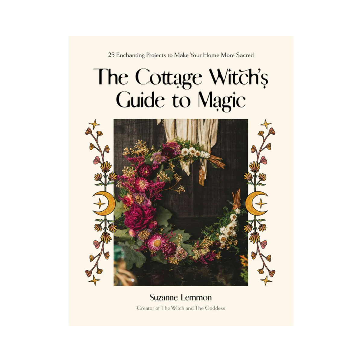 Cottage Witch's Guide To Magic: 25 Enchanting Home Projects