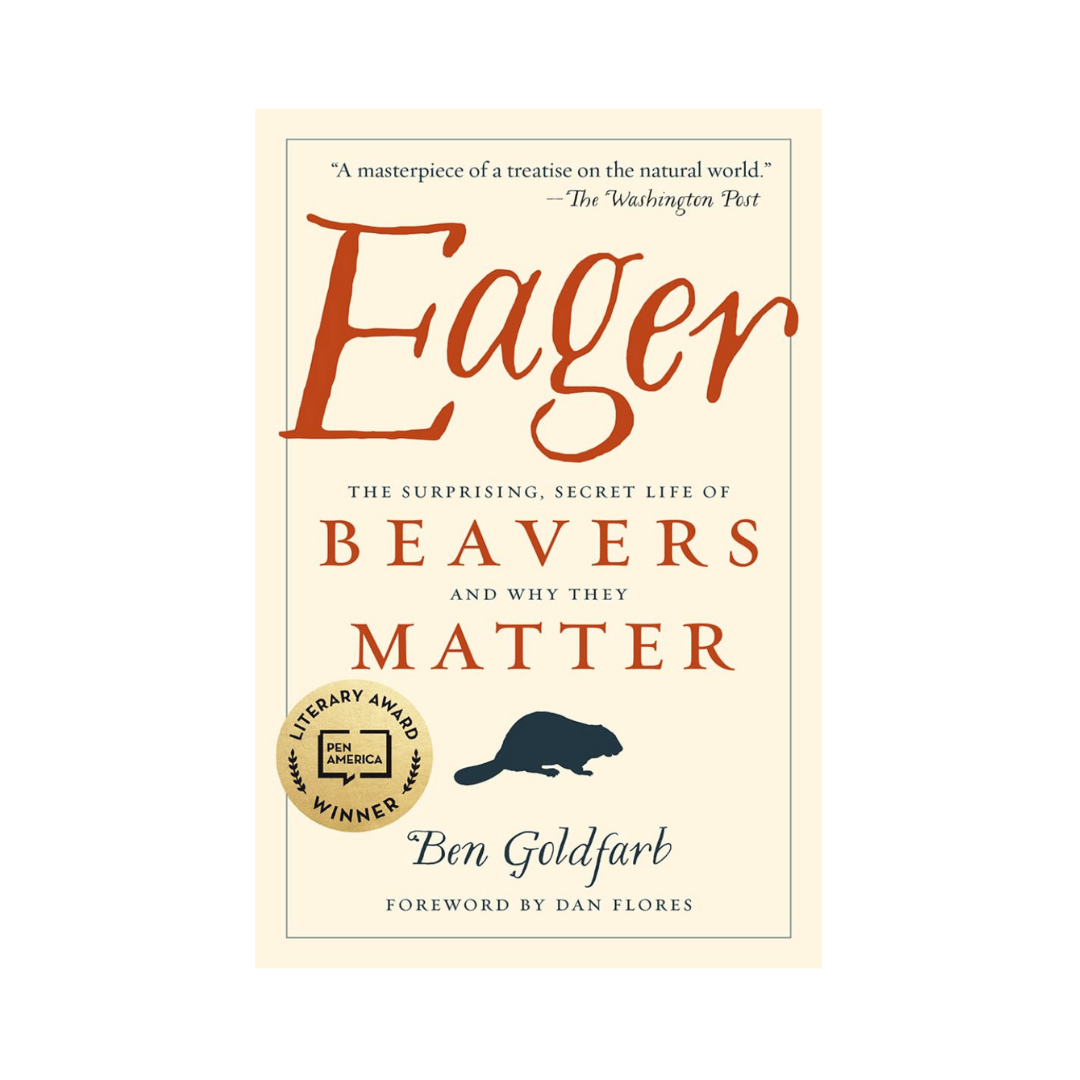 Eager: The Surprising Secret Life of Beavers and Why they Matter