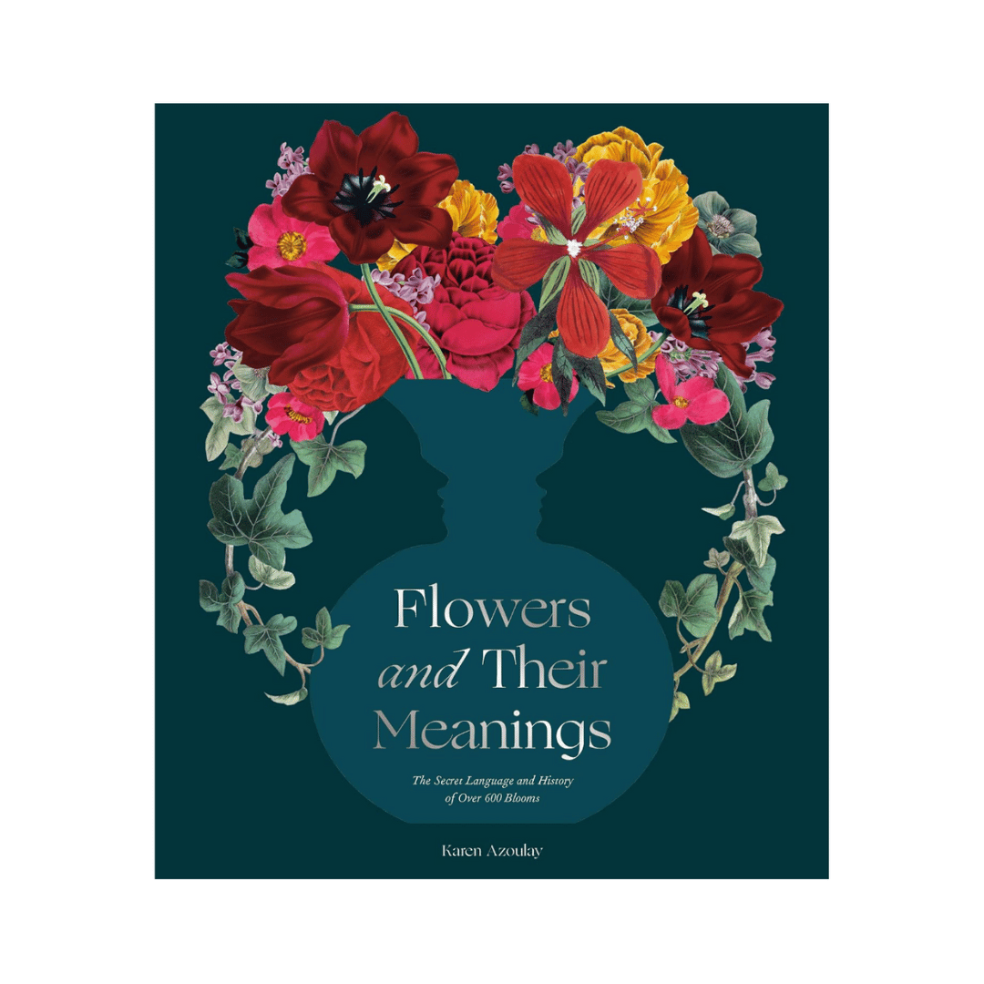 Flowers and Their Meanings: The Secret Language and History of Over 600 Blooms