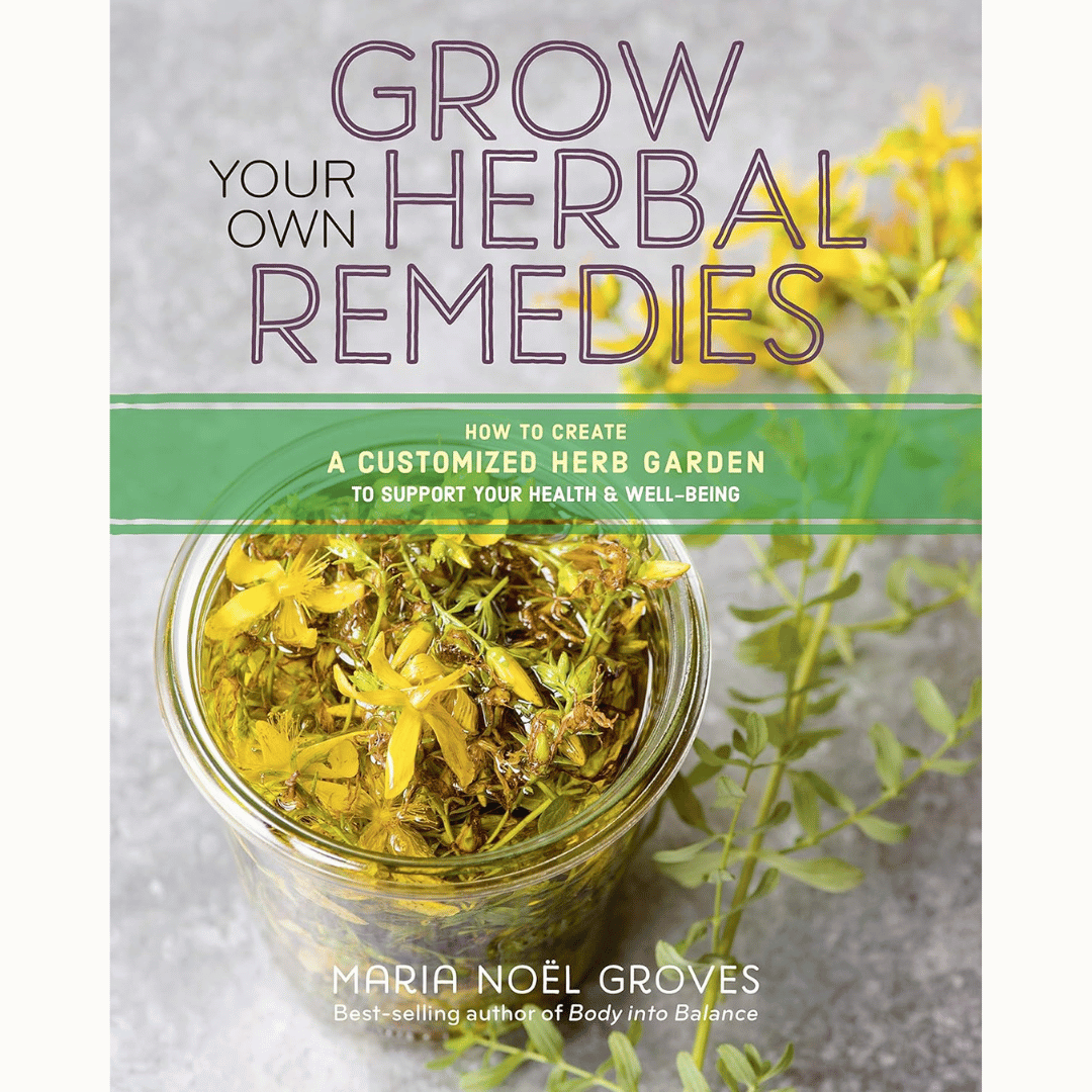 Grow Your Own Herbal Remedies by Maria Noel Groves