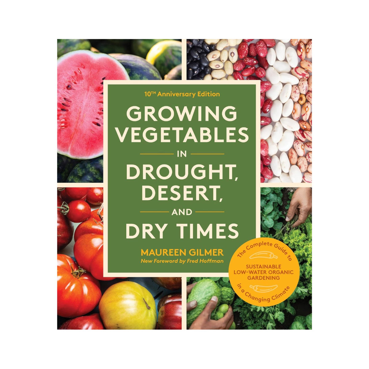 Growing Vegetables in Drought, Desert and Dry Times by Maureen Gilmer