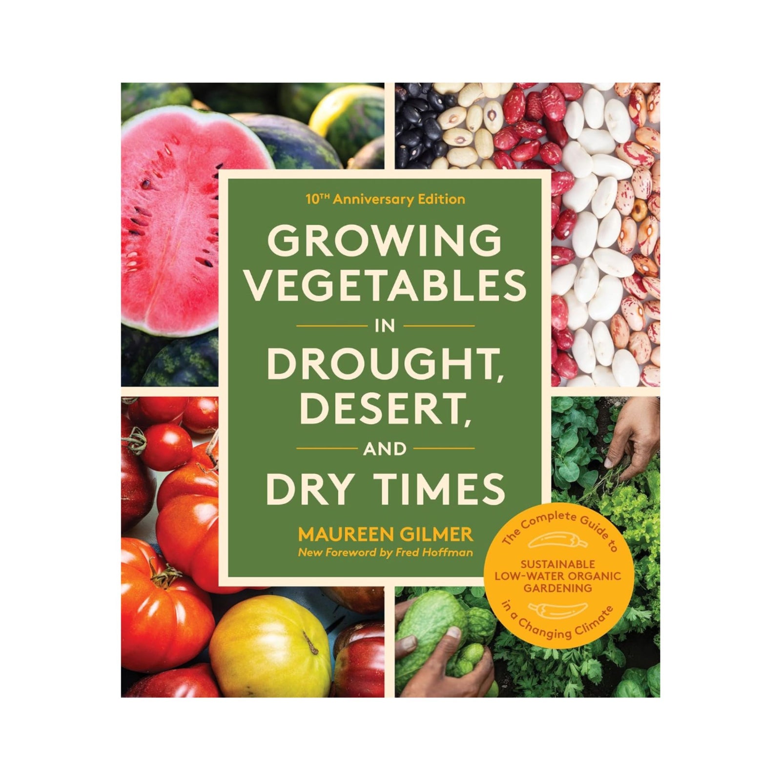 Growing Vegetables in Drought, Desert and Dry Times by Maureen Gilmer