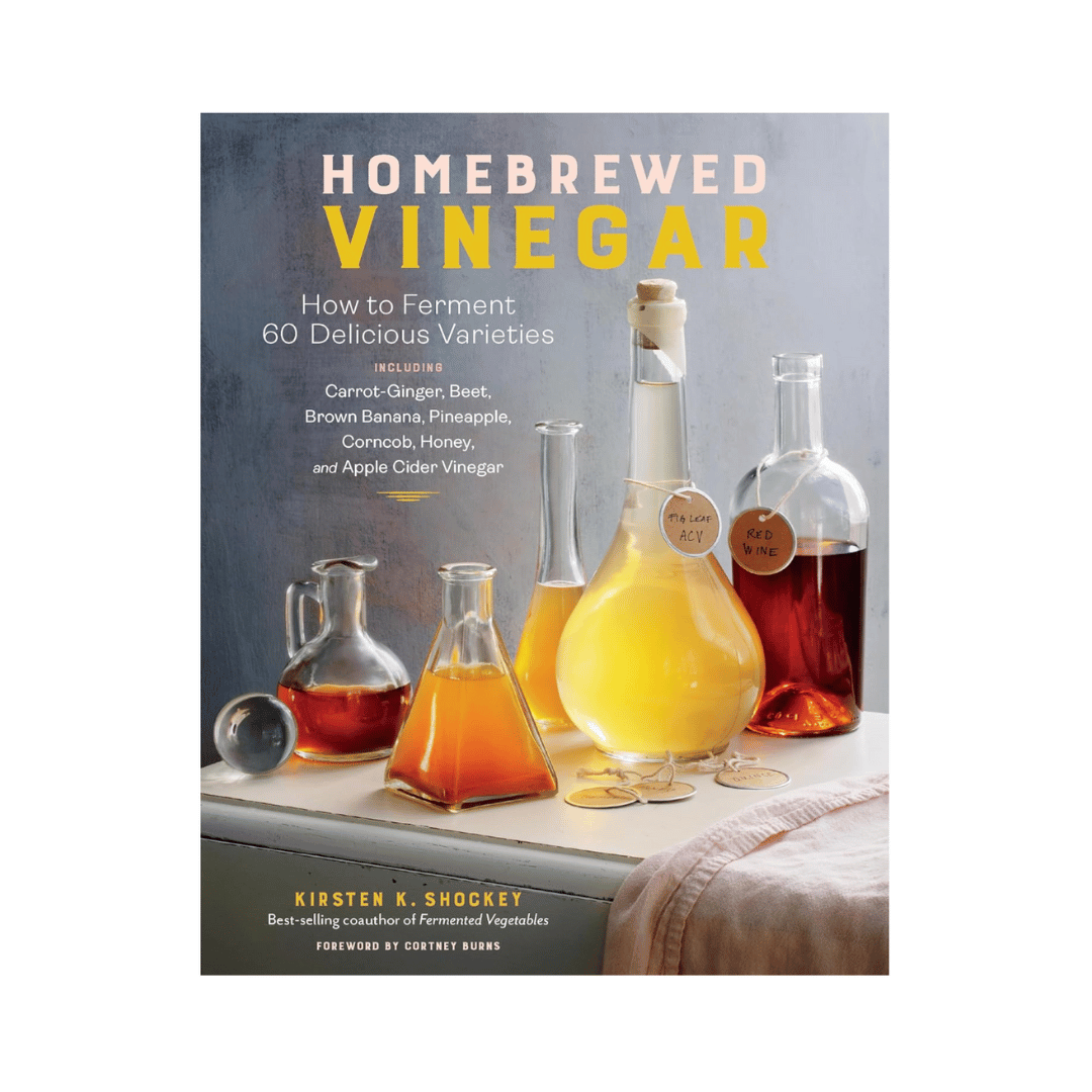 Homebrewed Vinegar: How to Ferment 60 Delicious Varieties