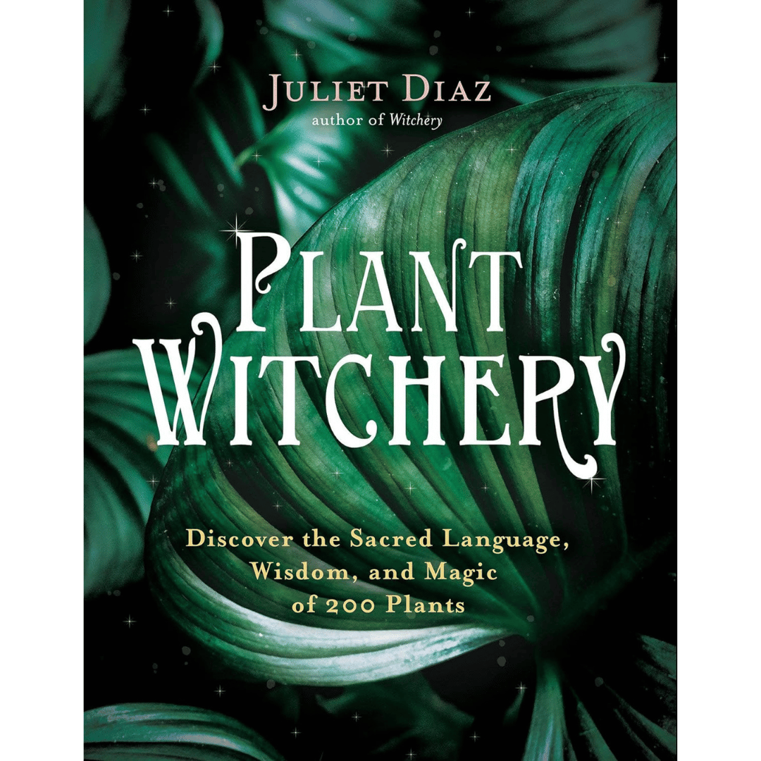 Plant Witchery: Discover the Sacred Language, Wisdom, and Magic of 200 Plants
