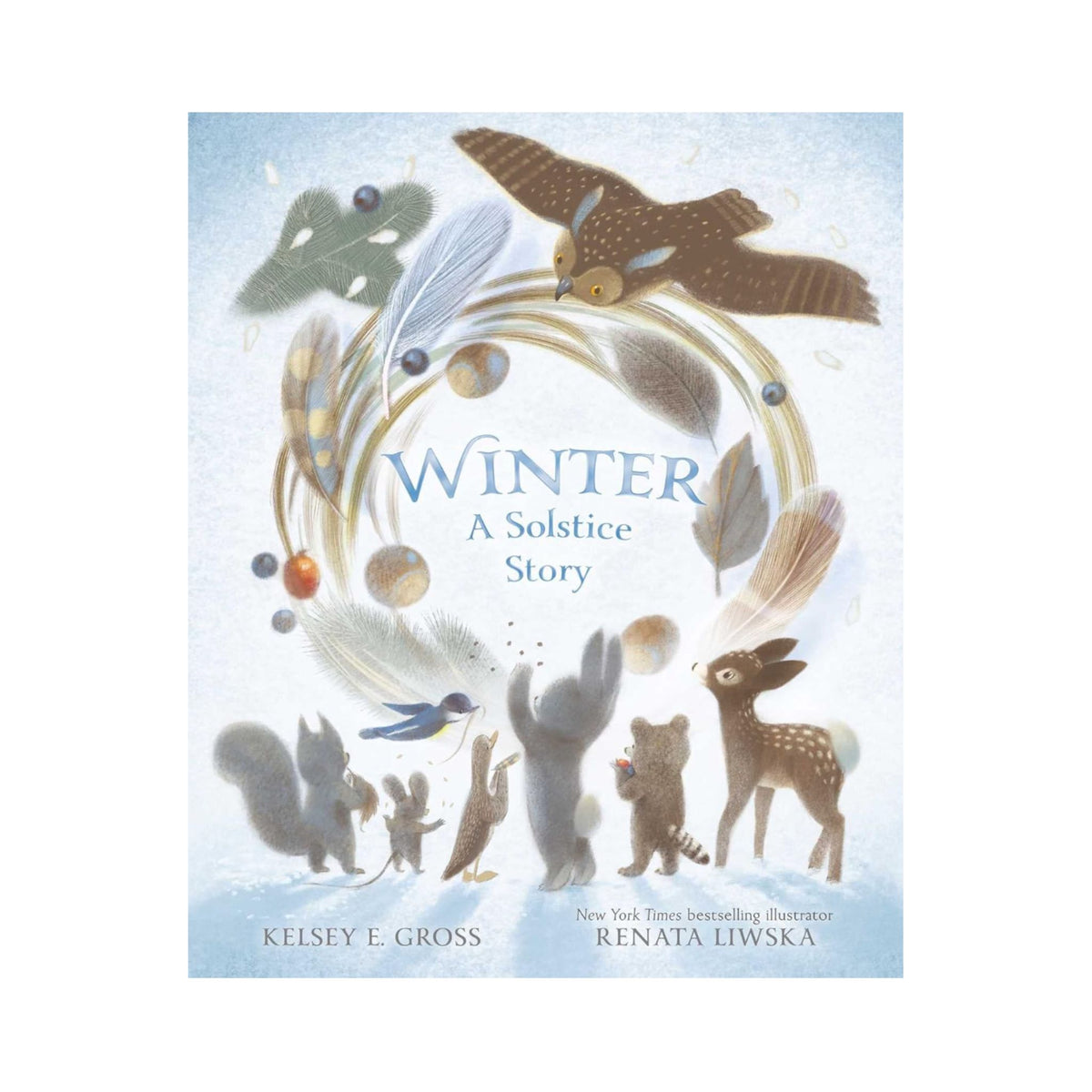 Winter: A Solstice Story by Kelsey E. Gross, Illustrated by renata Liwska