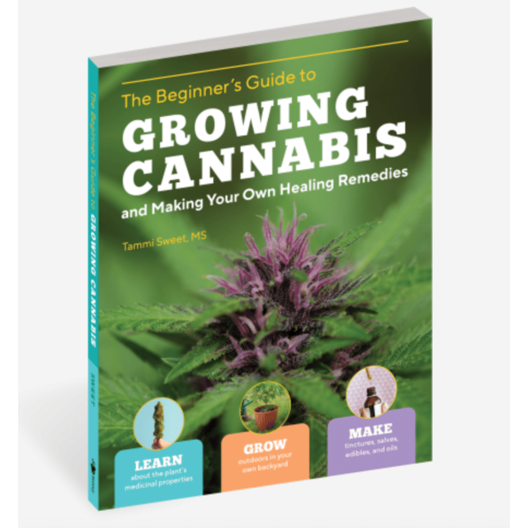 The Beginner&#39;s Guide to Growing Cannabis and Making Your Own Healing Remedies