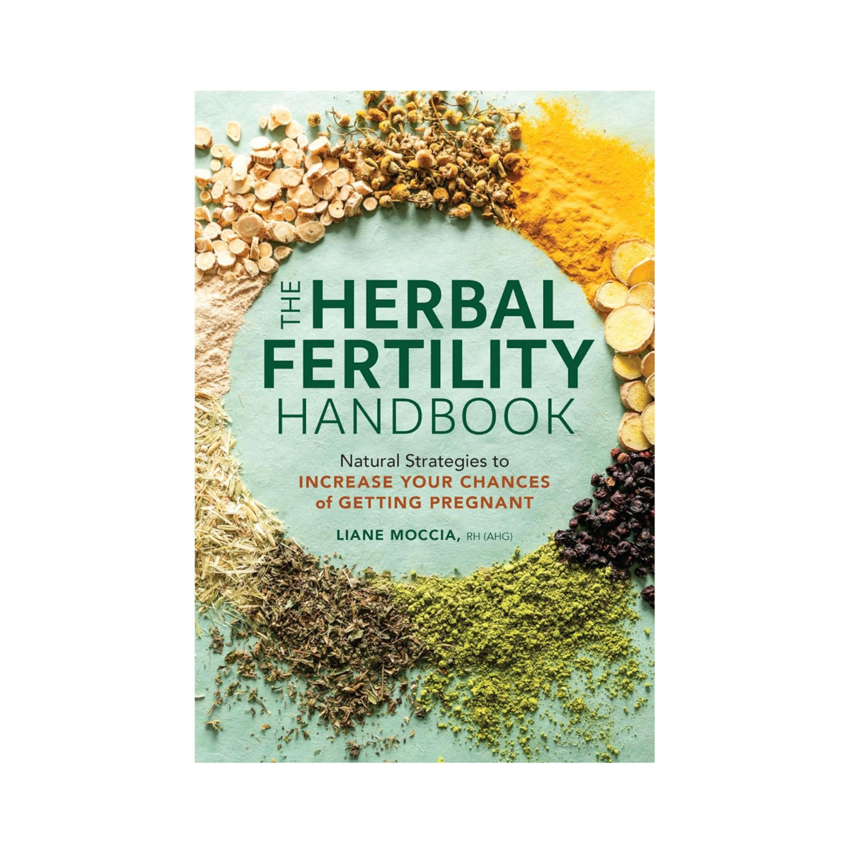 The Herbal Fertility Handbook by Liane Moccia RH (AHG)