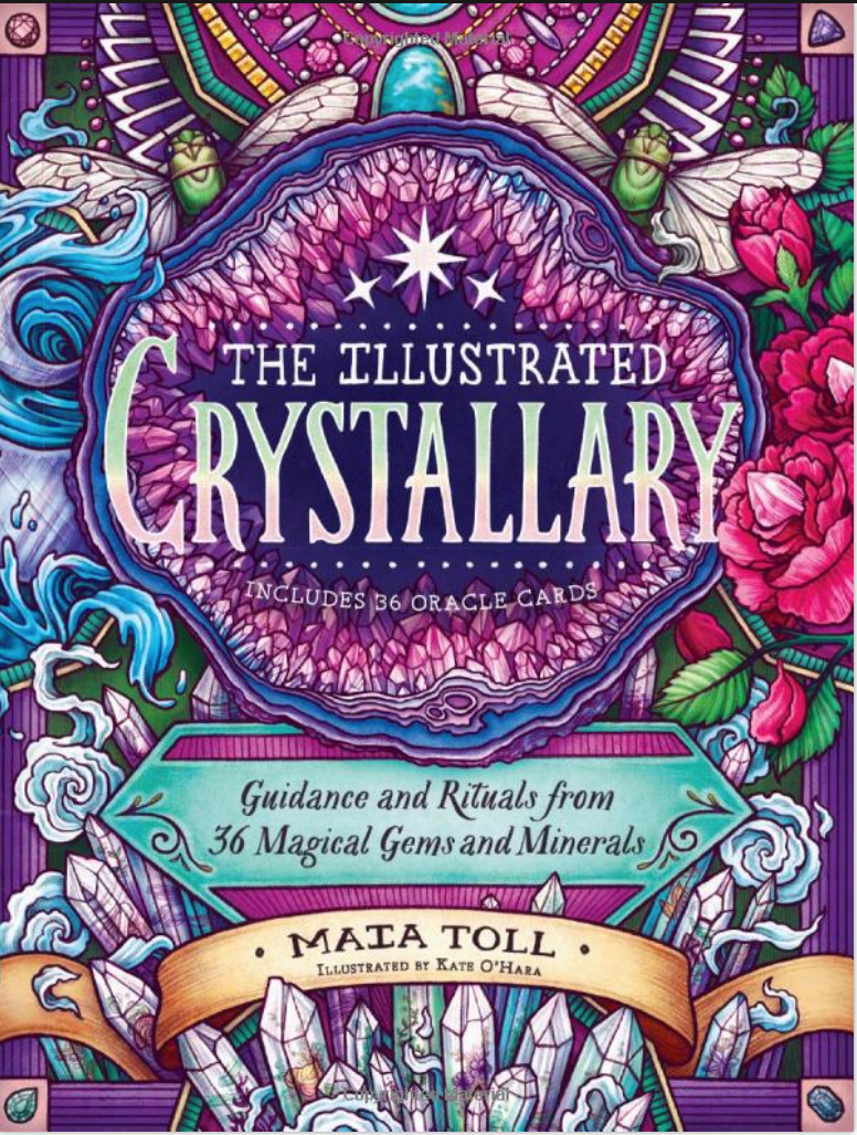 The Illustrated Crystallary: Guidance and Rituals from 36 Magical Gems and Minerals by Maia Toll