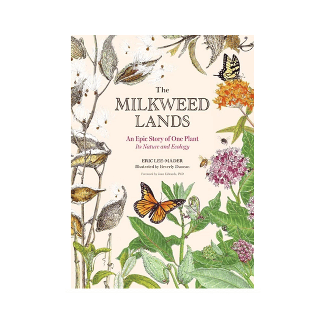 The Milkweed Lands: An Epic Story of One Plant, It&#39;s Nature and Ecology