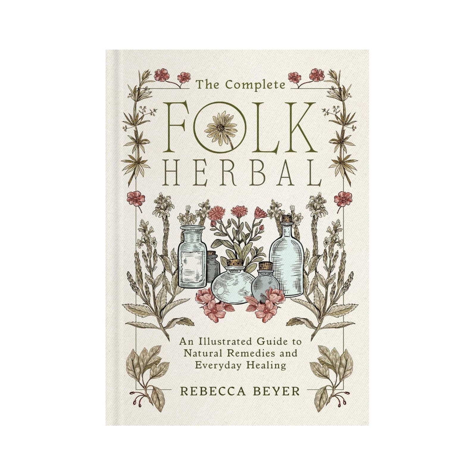 The Complete Folk Herbal by Rebecca Beyer