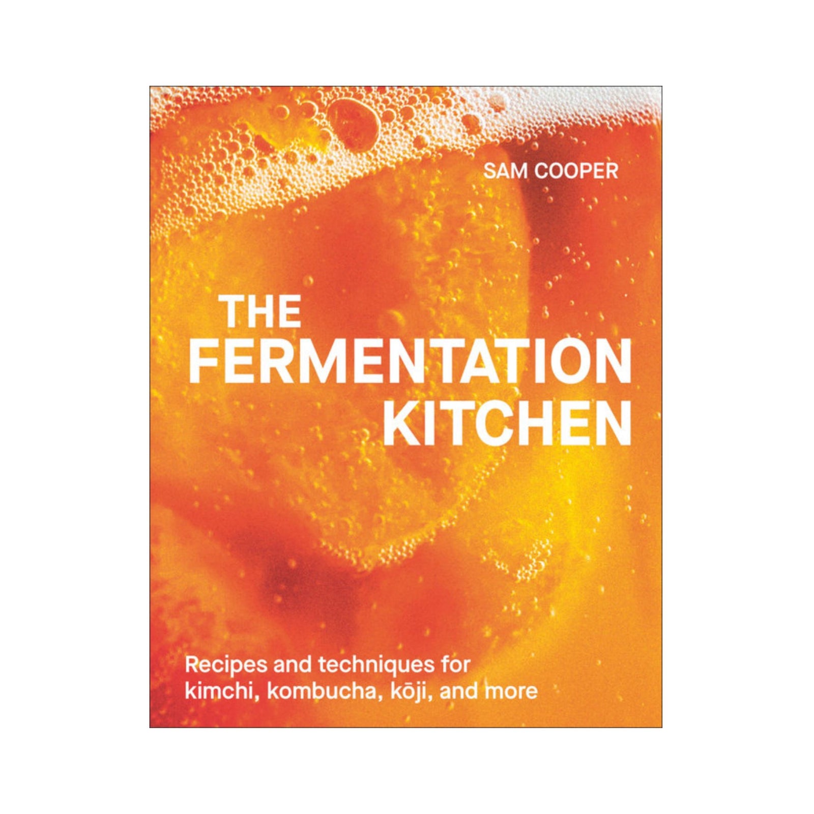 The Fermentation Kitchen Recipes and Techniques for Kimchi, Kombucha, Koji and More