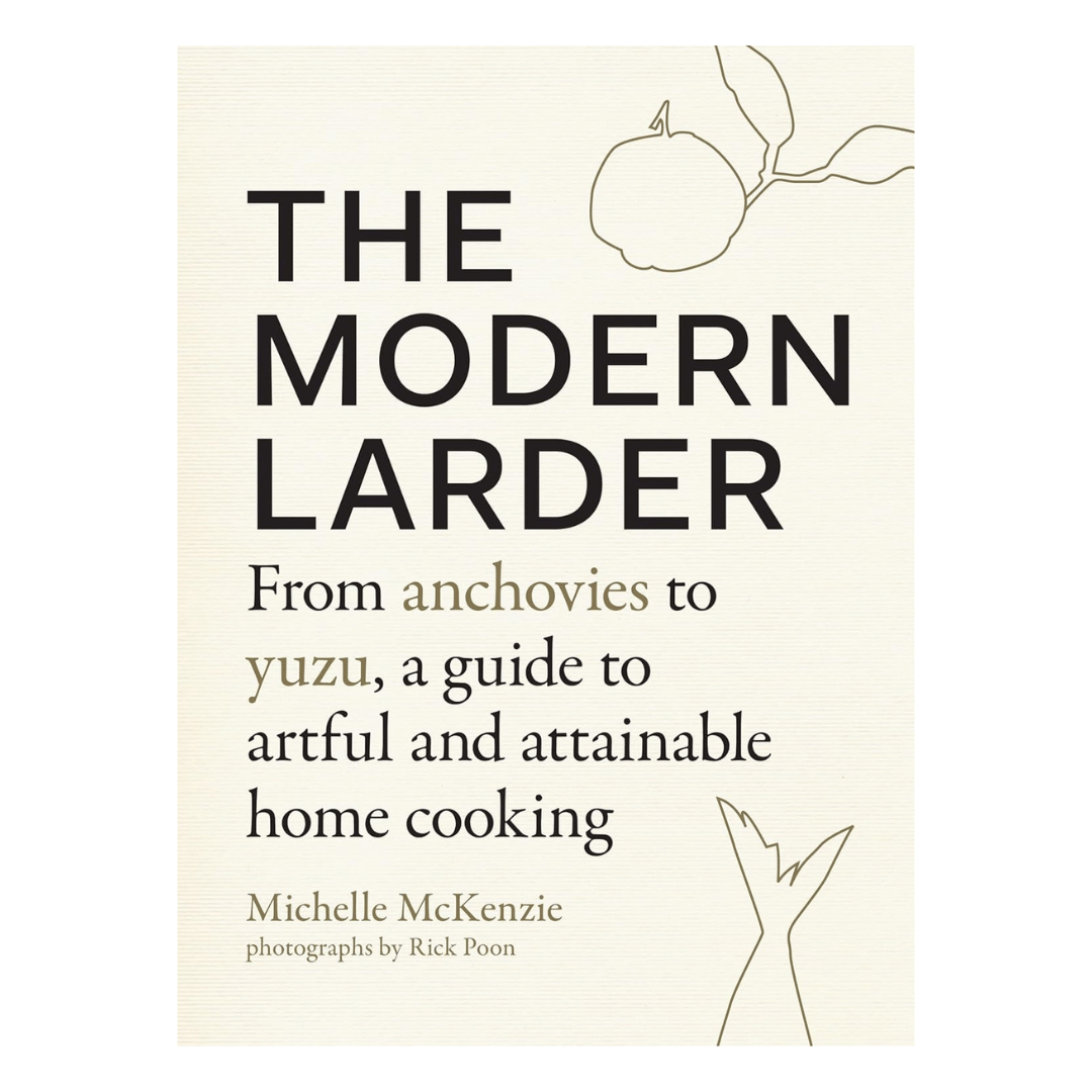 The Modern Larder: From Anchovies to Yuzu, a Guide to Artful and Attainable Home Cooking