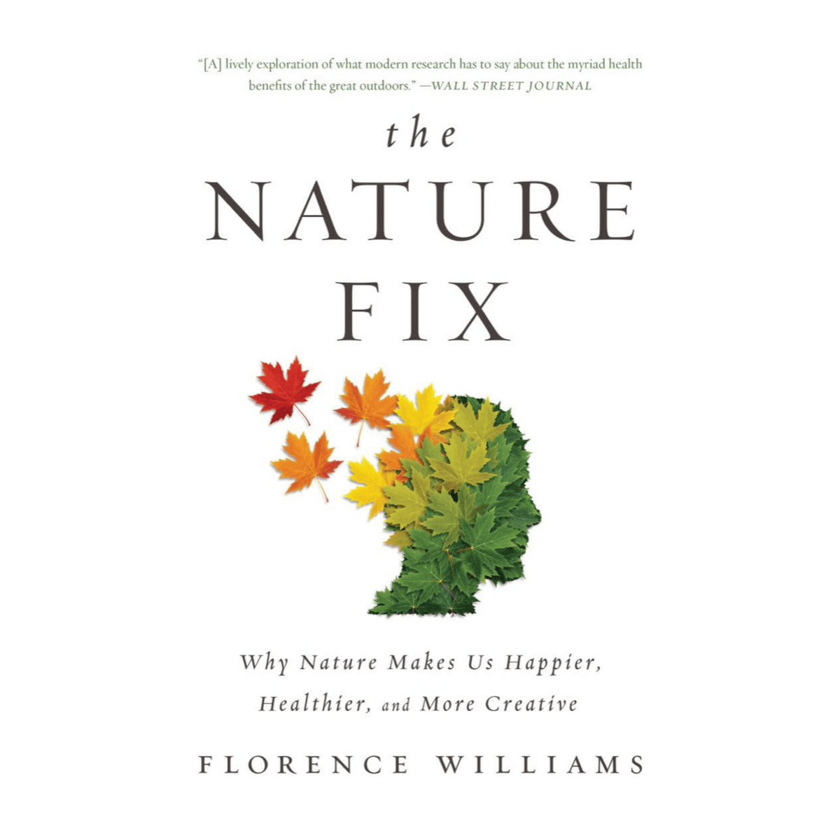 The Nature Fix: Why Nature Makes Us Happier, Healthier, and More Creative