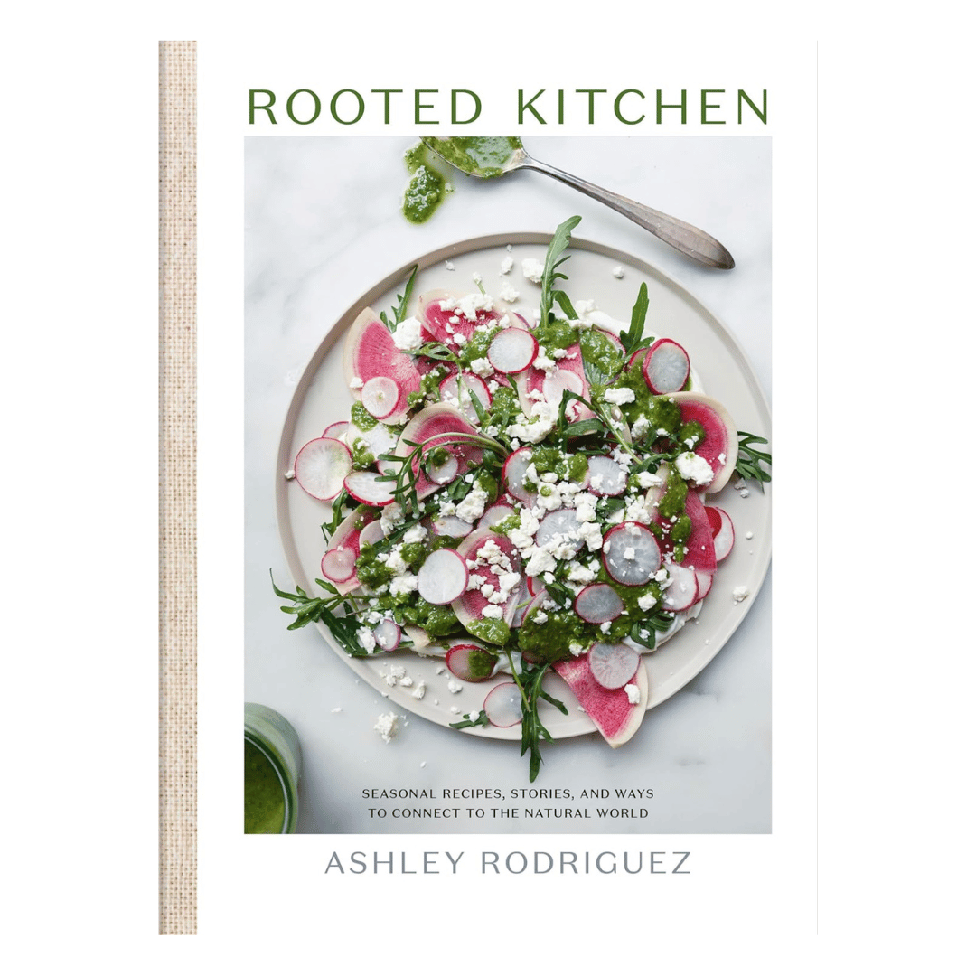 Rooted Kitchen: Seasonal Recipes, Stories, and Ways to Connect with the Natural World