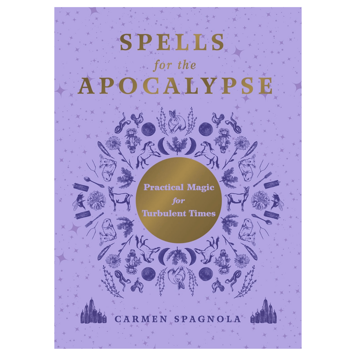 Spells for the Apocalypse: Practical Magic for Turbulent Times by Carmen Spagnola