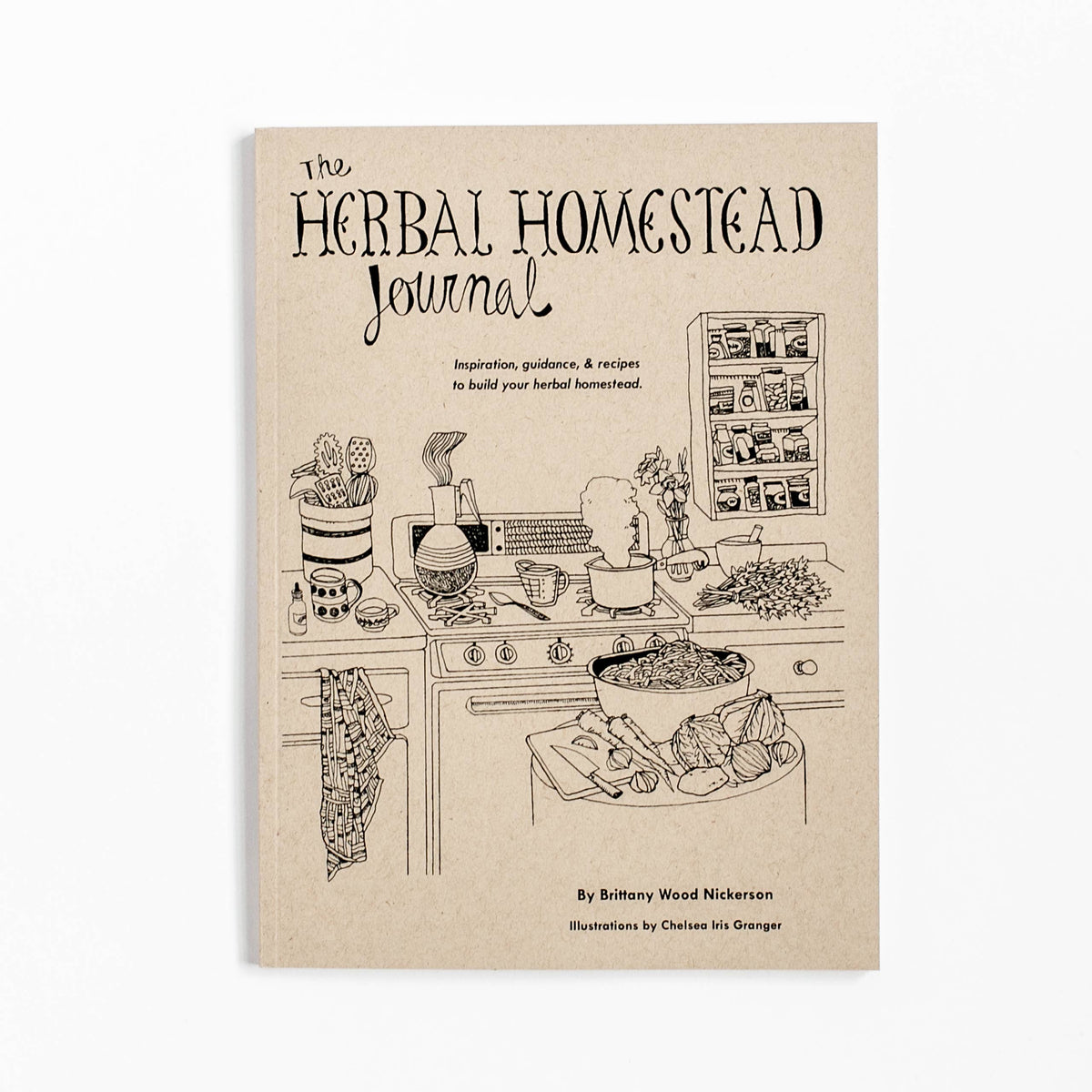 The Herbal Homestead Journal by Brittany Wood Nickerson