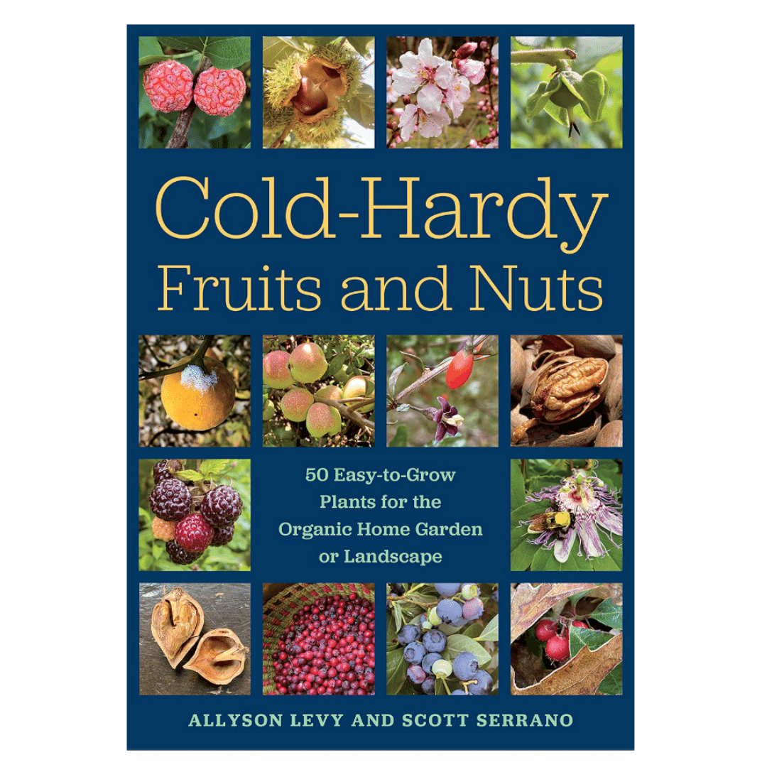 Cold-Hardy Fruits and Nuts by Allyson Levy and Scott Serrano