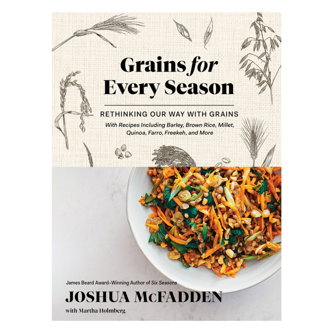 Grains For Every Season by Joshua McFadden with Martha Holmberg