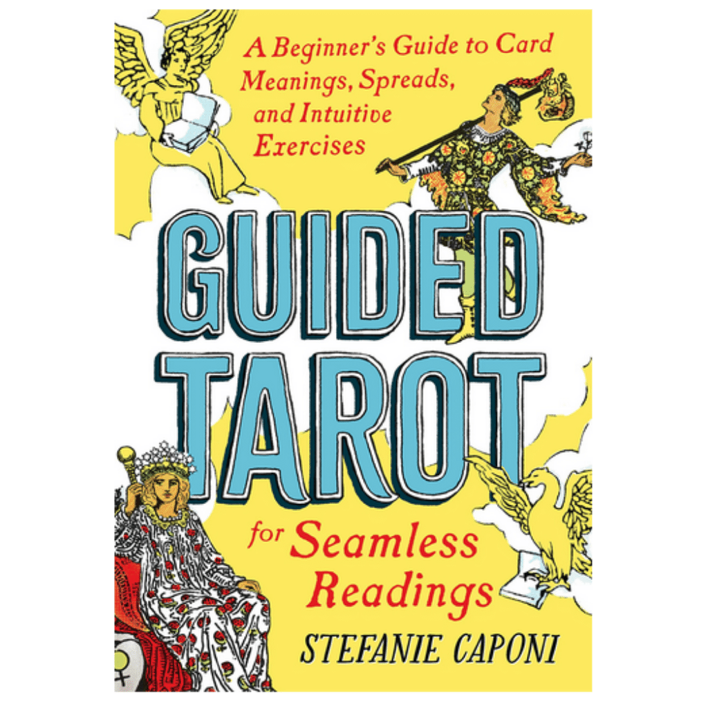 Guided Tarot: A Beginner&#39;s Guide to Card Meanings, Spreads, and Intuitive Exercises for Seamless Readings by Stefanie Caponi
