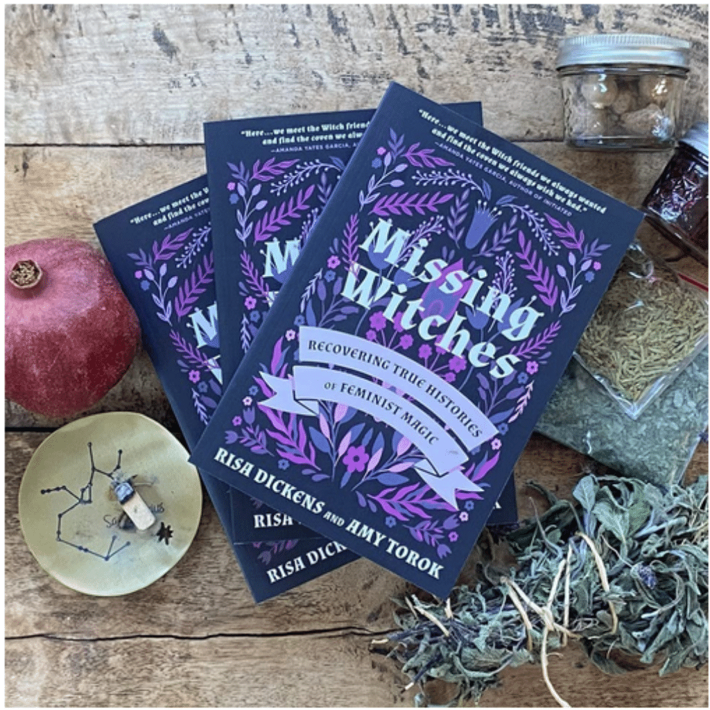 Missing Witches: Recovering True Histories Of Feminist Magic by Risa Dickens and Amy Torok