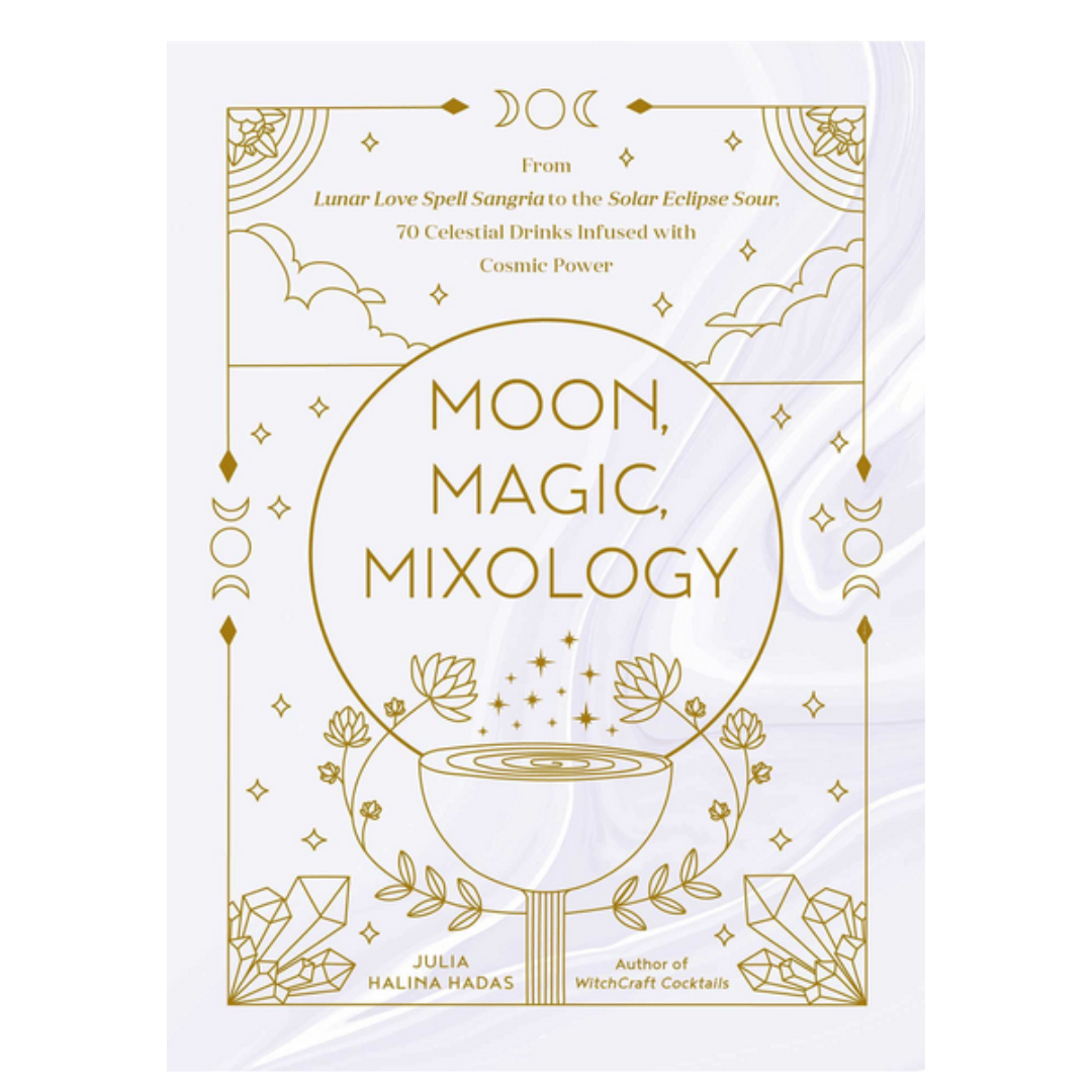 Moon, Magic, Mixology: 70 Celestial Drinks Infused with Cosmic Power