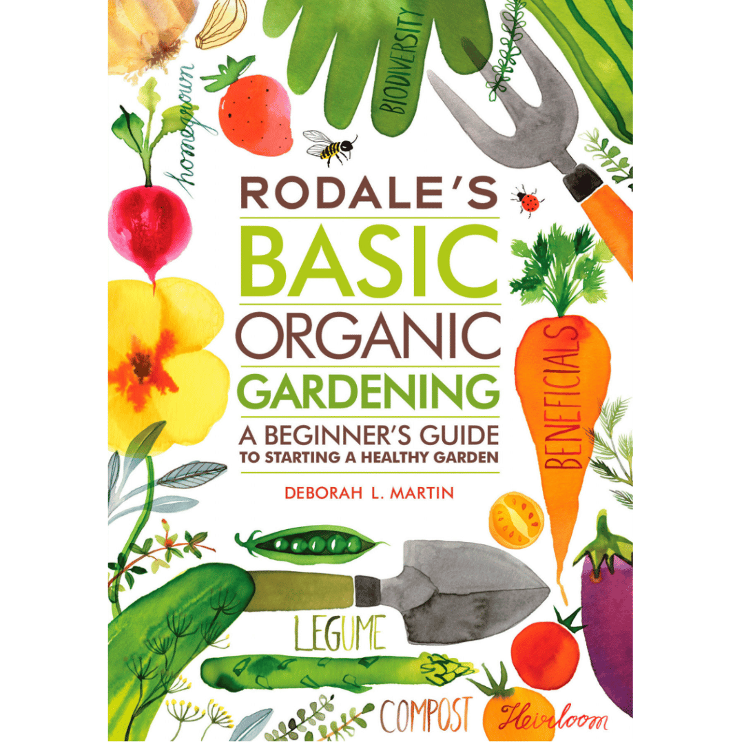 Rodale&#39;s Basic Organic Gardening: A Beginner&#39;s Guide