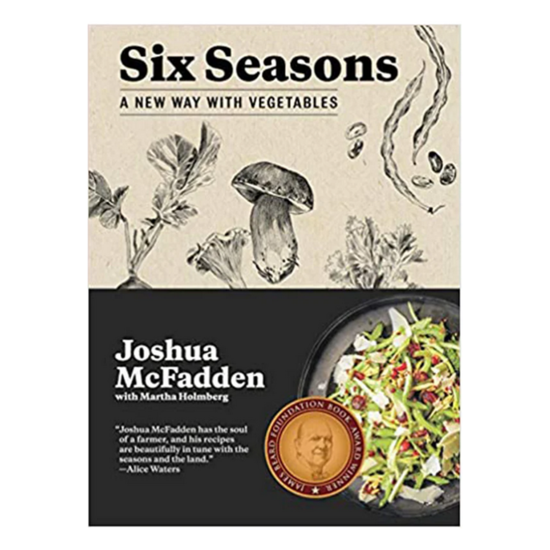 Six Seasons A New Way With Vegetables by Hoshua McFadden with Martha Holmberg