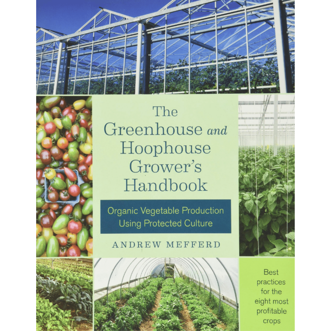 The Greenhouse and Hoophouse Grower&#39;s Handbook by Andrew Mefferd