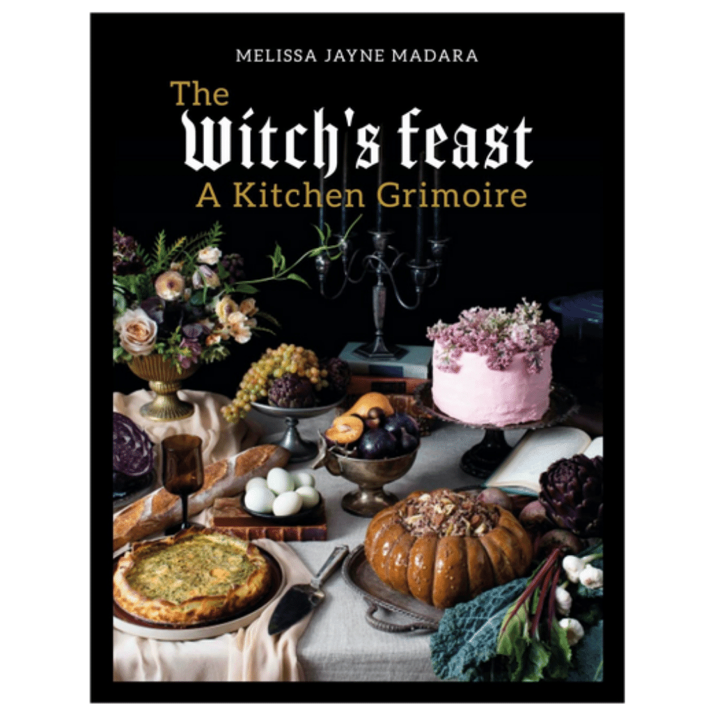 The Witch&#39;s Feast: A Kitchen Grimoire by Melissa Jayne Madara
