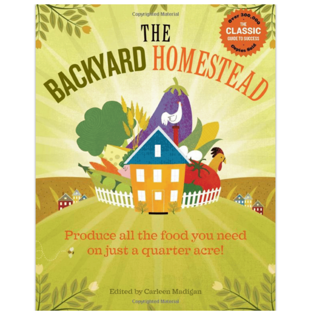The Backyard Homestead by Carleen Madigan