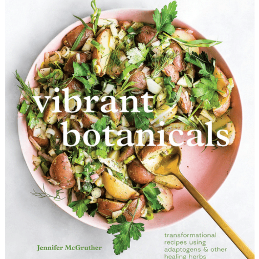 Vibrant Botanicals: Transformational Recipes Using Adaptogens &amp; Other Healing Herbs by Jennifer McGurther