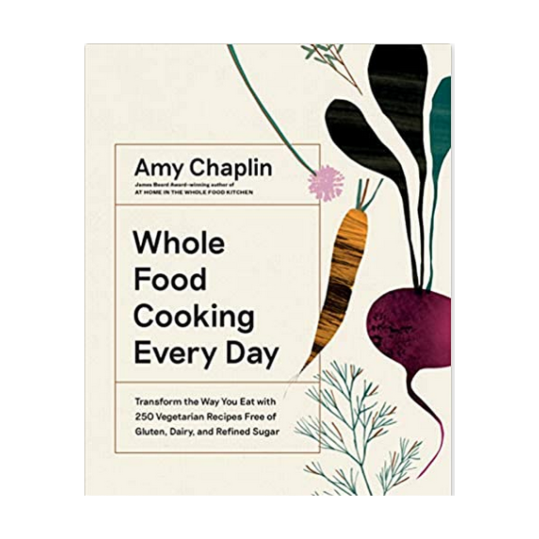 Whole Food Cooking Every Day by Amy Chaplin