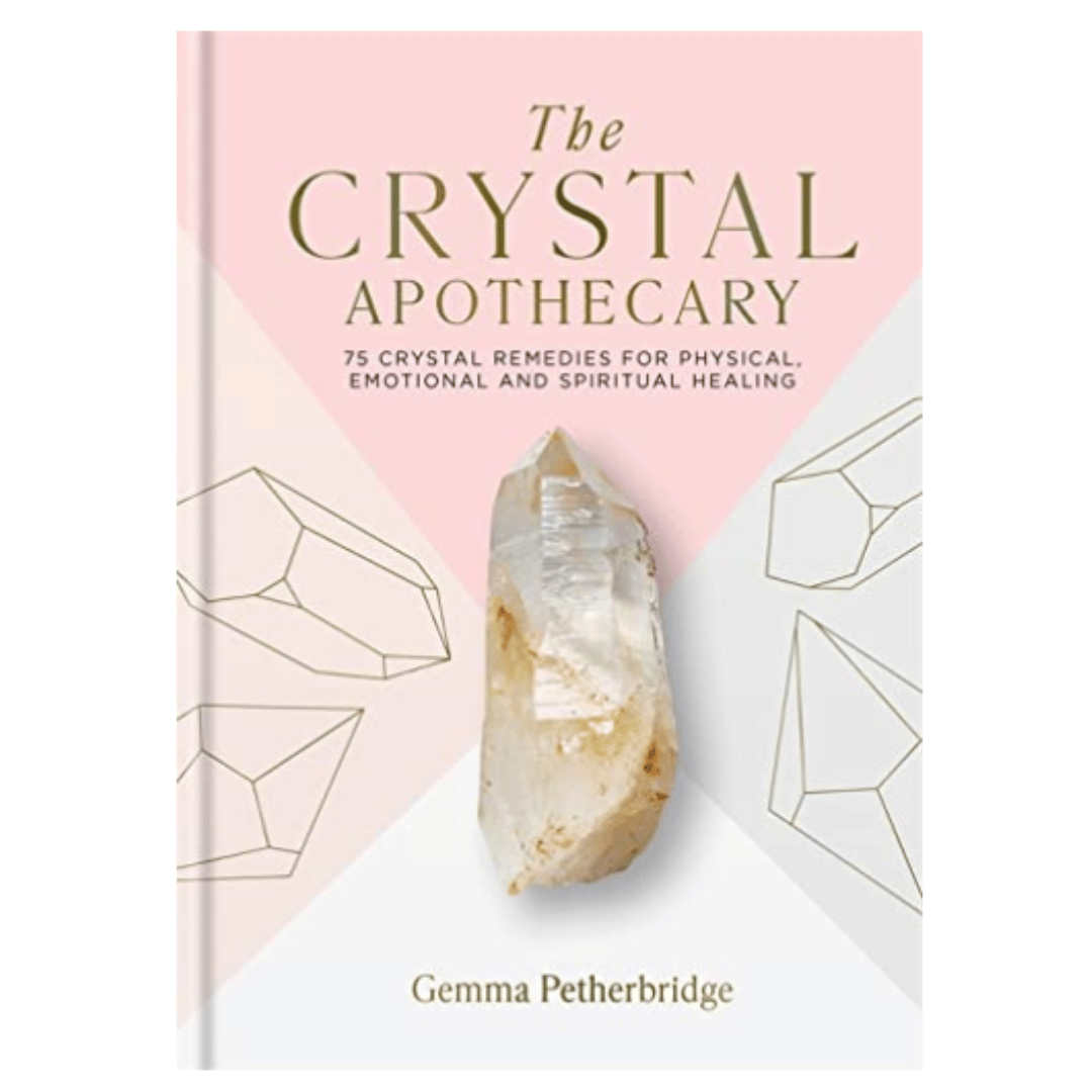 The Crystal Apothecary: 75 Crystal Remedies For Physical, Emotional and Spiritual Healing by Gemma Petherbridge