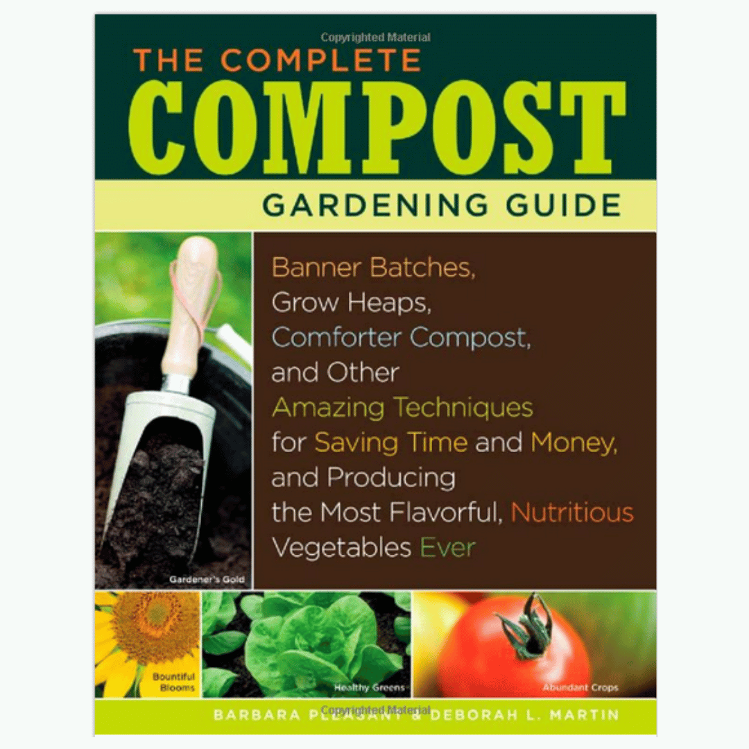 The Complete Compost Gardening Guide by Barbara Pleasant &amp; Deborah L. Martin